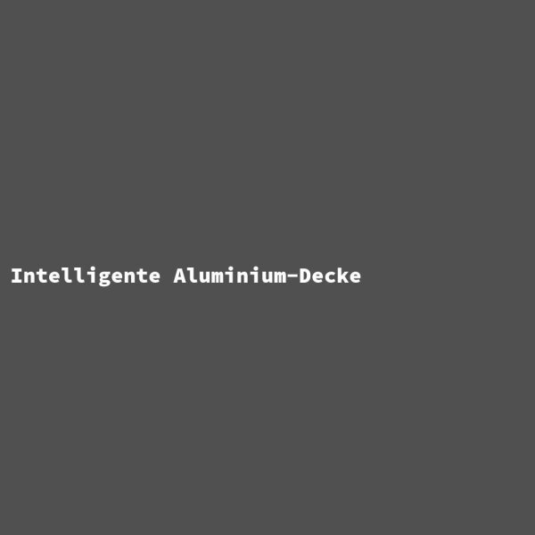 Intelligente Aluminium-Decke