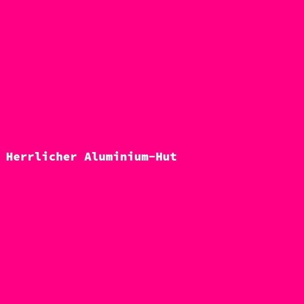 Herrlicher Aluminium-Hut